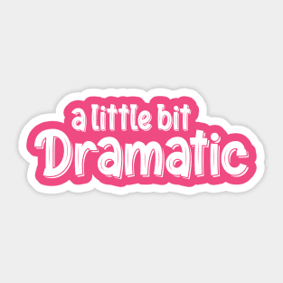 A Little Bit Dramatic. Funny Sarcastic Drama Sticker